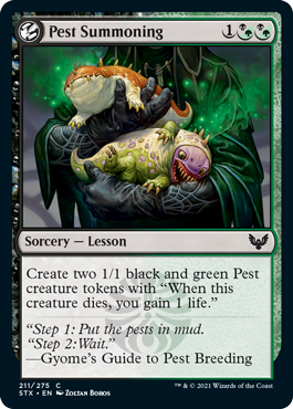 Pest Summoning
 Create two 1/1 black and green Pest creature tokens with "When this creature dies, you gain 1 life."